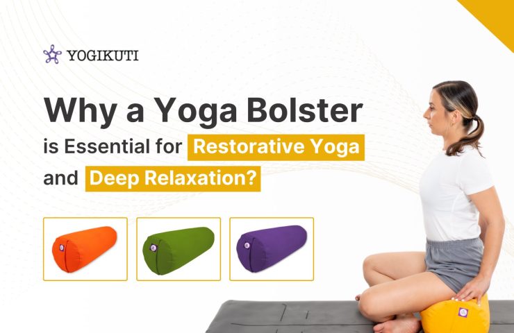 Why a Yoga Bolster is Essential for Restorative Relaxation